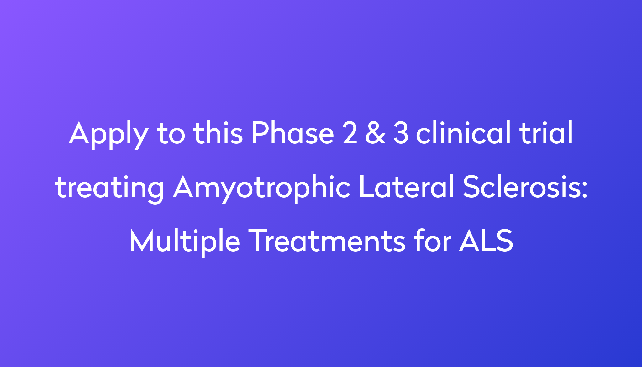 Multiple Treatments for ALS Clinical Trial 2024 Power